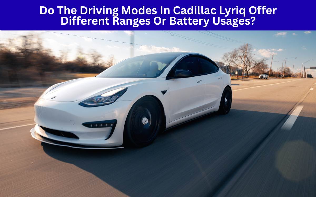 Do The Driving Modes In Cadillac Lyriq Offer Different Ranges Or Battery Usages?