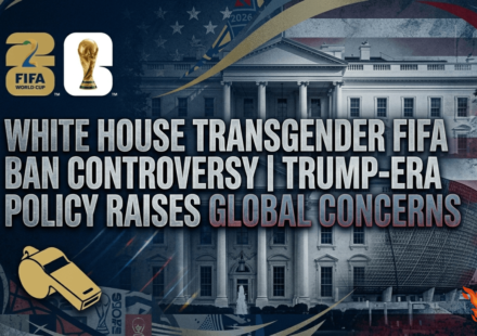 White House Transgender FIFA Ban Controversy Trump-Era Policy Raises Global Concerns